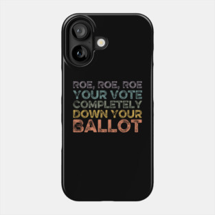 Roe Roe Roe Your Vote Completely Down Your Ballot vintage Phone Case
