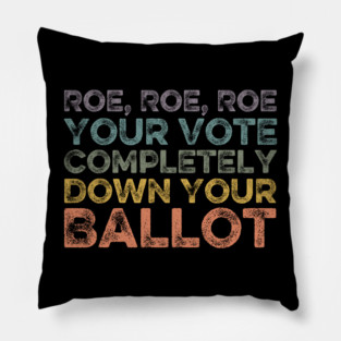 Roe Roe Roe Your Vote Completely Down Your Ballot vintage Pillow