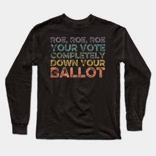 Roe Roe Roe Your Vote Completely Down Your Ballot vintage Long Sleeve T-Shirt