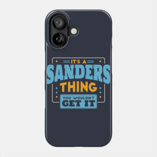 It's a Sanders Thing, You Wouldn't Get It // Sanders Family Last Name Phone Case