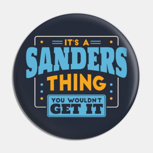 It's a Sanders Thing, You Wouldn't Get It // Sanders Family Last Name Pin