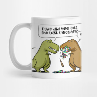 T-Rex Dinosaur Dude Did You Eat The Last Unicorn Mug