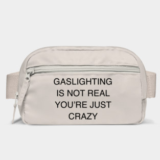 GASLIGHTING IS NOT REAL YOU’RE JUST CRAZY Bag