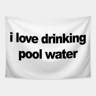 I love drinking pool water Tapestry