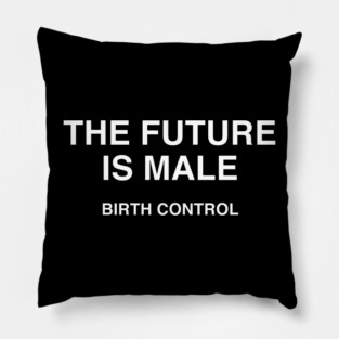 THE FUTURE IS MALE BIRTH CONTROL Pillow