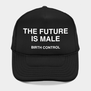 THE FUTURE IS MALE BIRTH CONTROL Hat