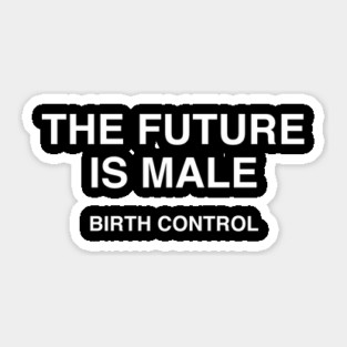 THE FUTURE IS MALE BIRTH CONTROL Sticker