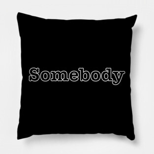 Somebody Pillow