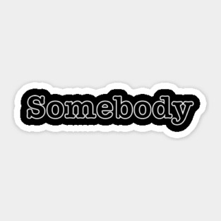 Somebody Sticker