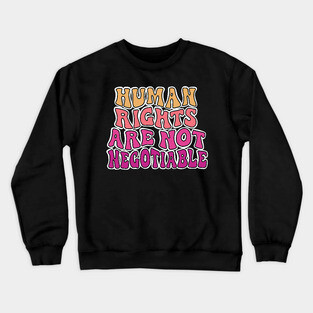 Human Rights Are Not Negotiable. Crewneck Sweatshirt