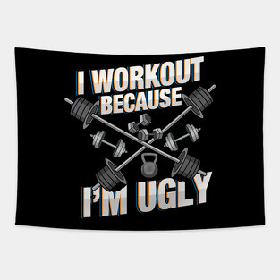 I Workout Because I'm Ugly - Funny Workout Shirts and Gifts with sayings Tapestry