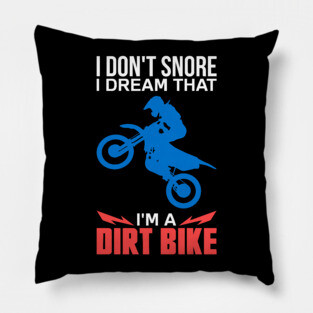 Funny Dirt Biker Shirts and Gifts - I Don't Snore I Dream I'm A Dirt Bike Pillow