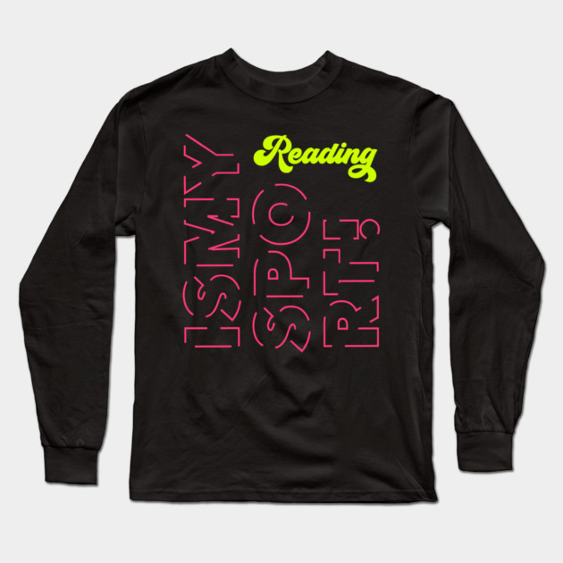 Reading Is My Sport Long Sleeve T-Shirt by MadeByBono