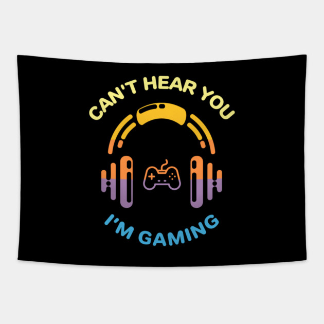 Can't Hear You I'm Gaming Tapestry by MadeByBono