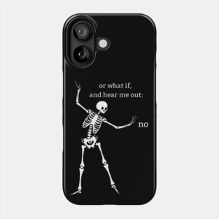 Sassy Skeleton "Hear Me Out: No" Phone Case