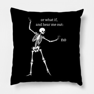 Sassy Skeleton "Hear Me Out: No" Pillow