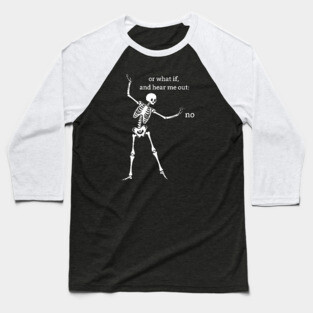 Sassy Skeleton "Hear Me Out: No" Baseball T-Shirt