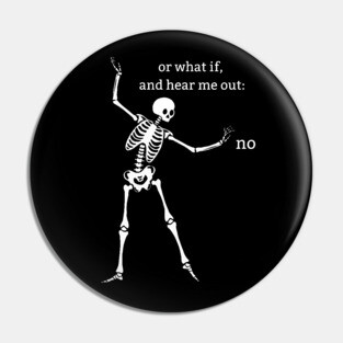 Sassy Skeleton "Hear Me Out: No" Pin