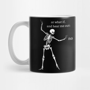 Sassy Skeleton "Hear Me Out: No" Mug