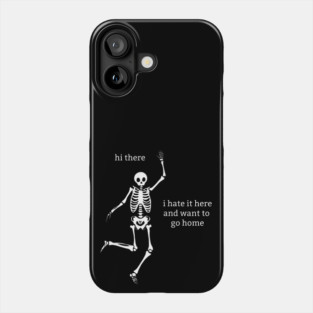Sassy Skeleton "I don't want to be here" Phone Case