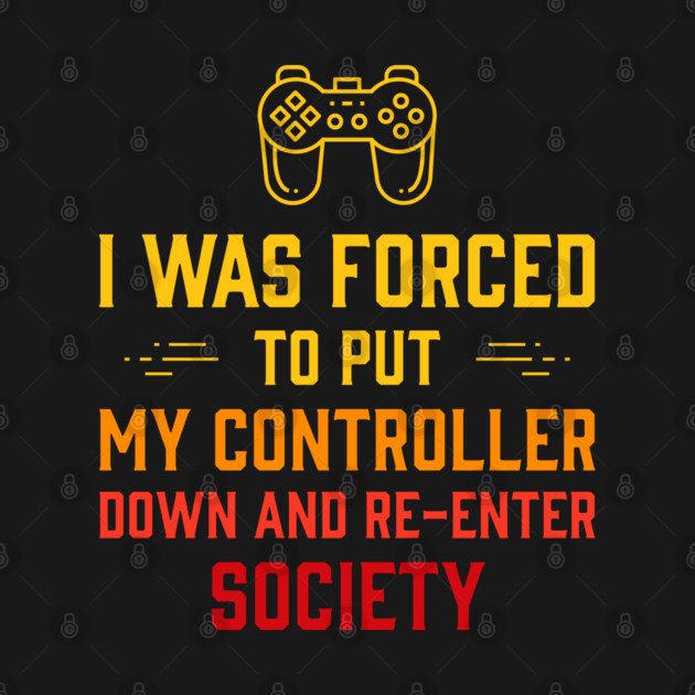 I Was Forced To Put My Controller Down Funny Gaming by MadeByBono