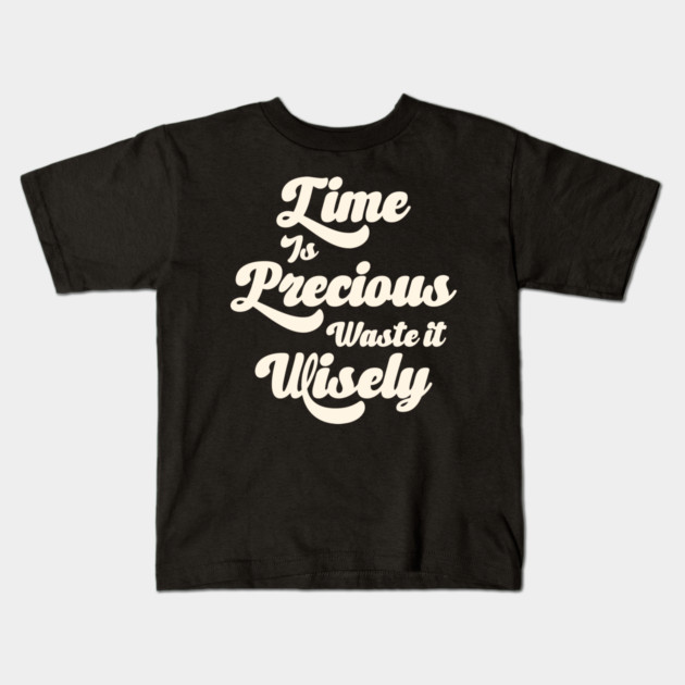 Time Is Precious Waste It Wisely Kids T-Shirt by MadeByBono