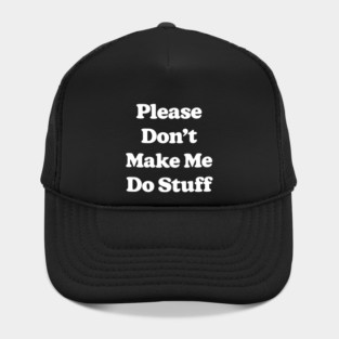Please Don't Make Me Do Stuff For Lazy Teenagers Funny Hat