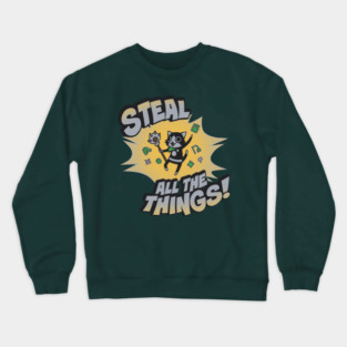 Steal All the Things! Crewneck Sweatshirt