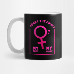 abort the court my body my choice Mug