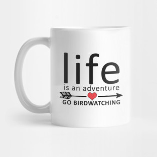 Life Is An Adventure Go Birdwatching Mug