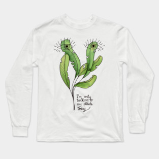 Funny Botanical Only Talking To My Plants Today Long Sleeve T-Shirt