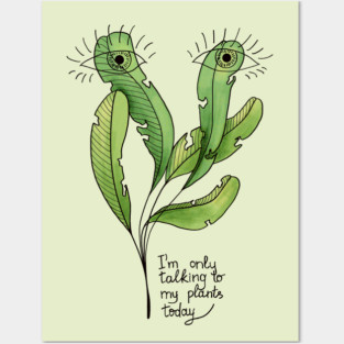 Funny Botanical Only Talking To My Plants Today Posters and Art