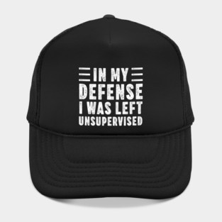 In My Defense I Was Left Unsupervised Funny Distressed Vintage Hat