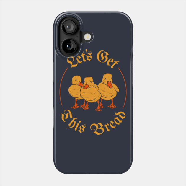 Let's Get This Bread Ducks Meme Phone Case by dumbshirts