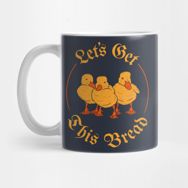 Let's Get This Bread Ducks Meme by dumbshirts
