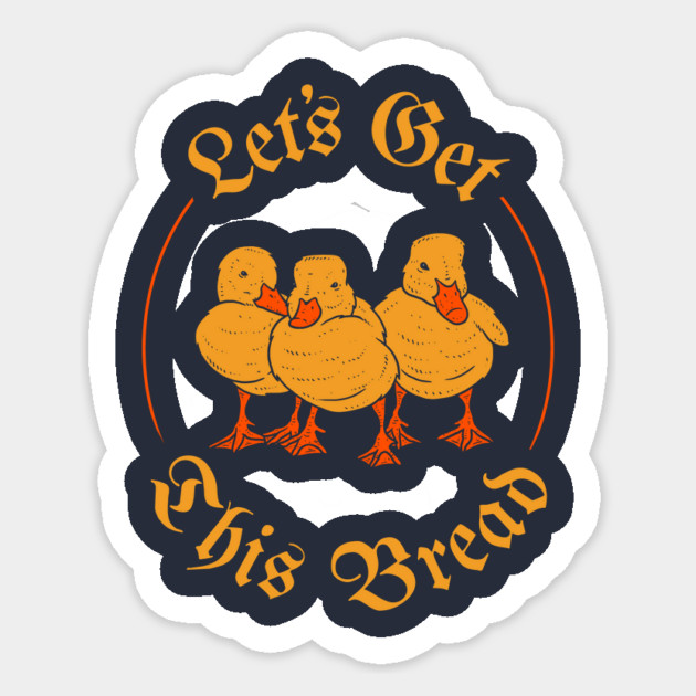 Let's Get This Bread Ducks Meme Sticker by dumbshirts