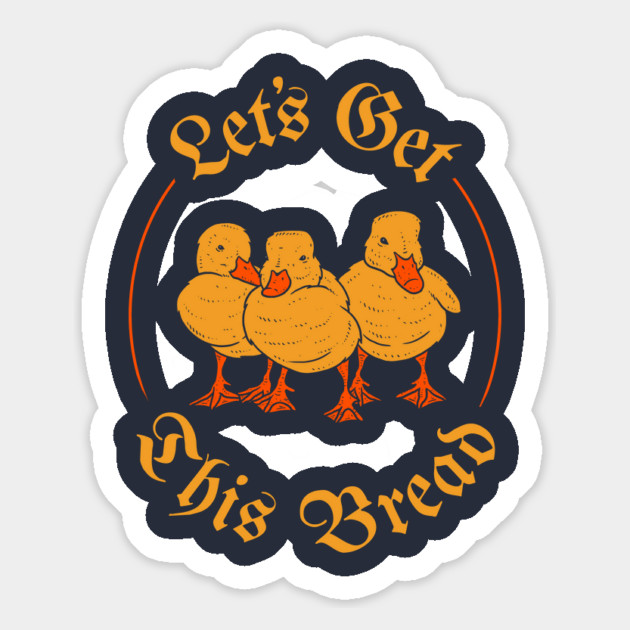 Let's Get This Bread Ducks Meme Magnet by dumbshirts