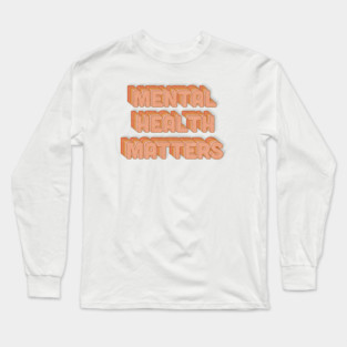 Mental Health Matters Long Sleeve T-Shirt