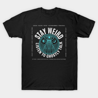 Stay Weird, Listen to Ghostly Talk T-Shirt