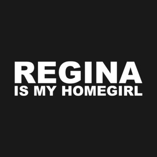 Homegirl - Regina T-Shirt