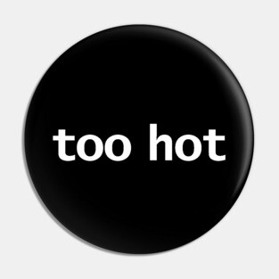 Too Hot Minimal Typography White Text Pin