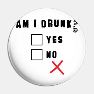 AM I DRUNK Pin