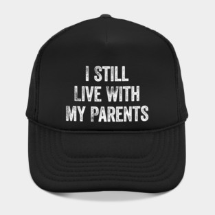 I Still Leave With My Parents Funny Saying Hat