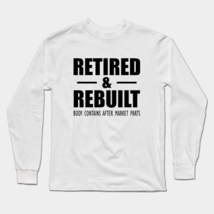 Retired and Rebuilt body contains after market parts Long Sleeve T-Shirt