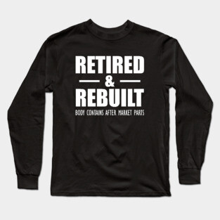 Retired and Rebuilt body contains after market parts Long Sleeve T-Shirt