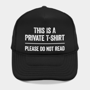 This Is A Private T-shirt Please Do Not Read Funny saying Hat