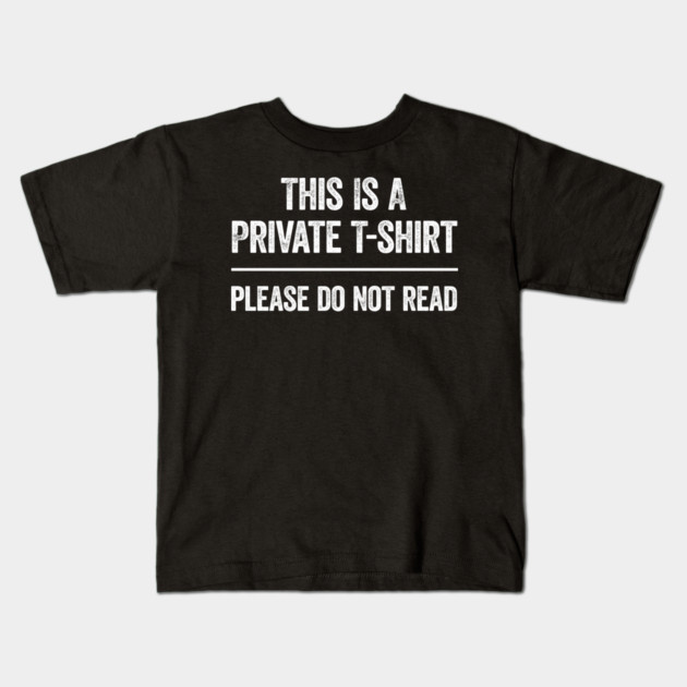This Is A Private T-shirt Please Do Not Read Funny saying Kids T-Shirt by MadeByBono
