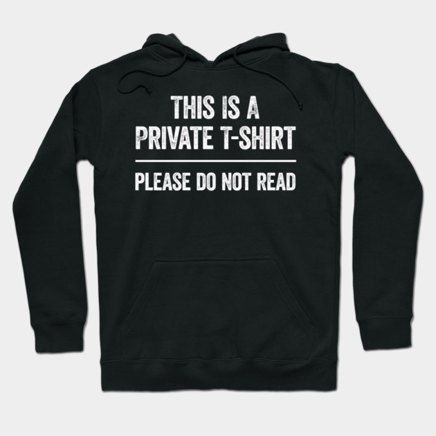 This Is A Private T-shirt Please Do Not Read Funny saying Hoodie by MadeByBono