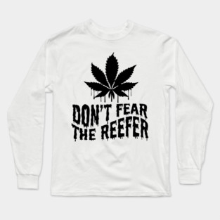 Don't fear the reefer Long Sleeve T-Shirt