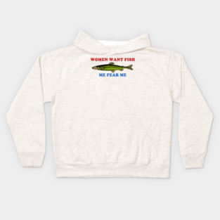 Women Want Fish Me Fear Me - Oddly Specific Meme, Fishing Kids Hoodie